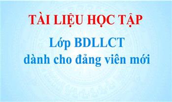 Tài liệu học tập lớp bồi dưỡng lý luận chính trị dành cho đảng viên mới năm 2022